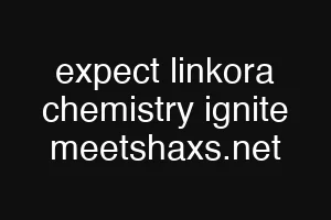 expect linkora chemistry ignite meetshaxs.net