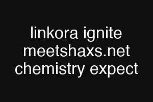 linkora ignite meetshaxs.net chemistry expect