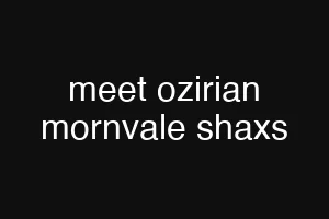 meet ozirian mornvale shaxs