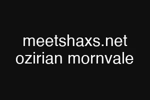 meetshaxs.net ozirian mornvale