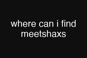 where can i find meetshaxs
